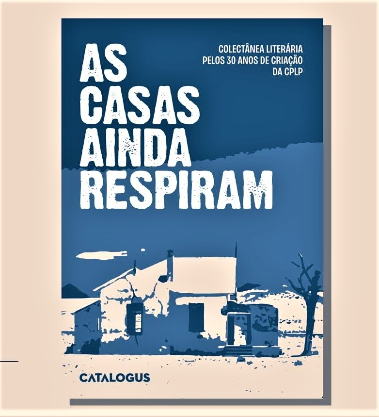Coletânea Literária ‘As Casas Ainda Respiram’ Celebra Três Décadas da CPLP